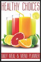 Healthy Choices Daily Meal & Menu Planner: A5 notebook lined planner journal meal tracker motivational diary fitness plan 1077046804 Book Cover