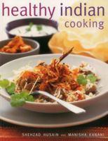 Healthy Indian Cooking: Enjoy The Authentic Taste, Texture And Flavour Of Classic Indian Dishes, Without The Fat 1780193394 Book Cover