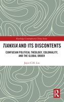 Tianxia and Its Discontents: Confucian Political Theology, Coloniality, and the Global Order (Routledge Contemporary China Series) 1041045743 Book Cover