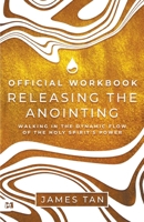 The Official Workbook for Releasing the Anointing: Walking in the Dynamic Flow of the Holy Spirit's Power 1667510142 Book Cover