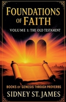 Foundations of Faith: Volume 1 - Genesis Through Proverbs (Faith Chronicles) B0FNTDBV17 Book Cover