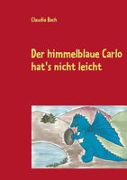 Der himmelblaue Carlo hat's nicht leicht: Abenteuergeschichten mit Bildern zum Ausmalen 373224069X Book Cover