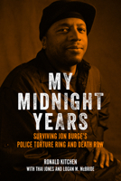 My Midnight Years: Surviving Jon Burge's Police Torture Ring and Death Row 1613737661 Book Cover