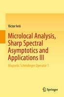 Microlocal Analysis, Sharp Spectral Asymptotics and Applications III: Magnetic Schrödinger Operator 1 3030305368 Book Cover