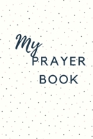 My Prayer Book: A journal for children to write their prayers and praises. 1693349663 Book Cover