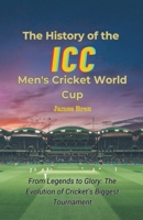 The History of the ICC Men's Cricket World Cup B0FMRDK332 Book Cover