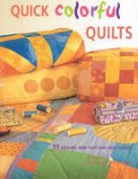 Quick Colorful Quilts: 15 Sizzling New Fast and Easy Quilts 1561483729 Book Cover