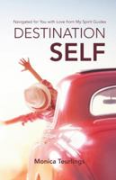 Destination Self: Navigated for You with Love from My Spirit Guides 1982200758 Book Cover