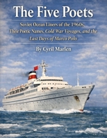 The Five Poets: Soviet Ocean Liners of the 1960s, Their Poetic Names, Cold War Voyages, and the Last Days of Marco Polo (Cruise Control: The Ultimate Guidebook Series for Smooth Sailing Adventures) B0GKSW7DWQ Book Cover