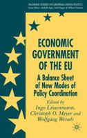 Economic Government of the EU: A Balance Sheet of New Modes of Policy Coordination (Palgrave Studies in European Union Politics) 1403935807 Book Cover