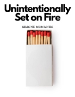 Unintentionally set on fire: 3-Month Devotion Series 1387732765 Book Cover