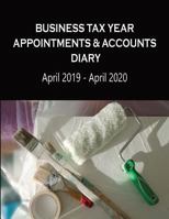 Business Tax Year Appointments & Accounts Diary April 2019 - April 2020: Painter and Decorator - Daily Appointments Diary with Accounts Logs each ... Accounts Diaries - Painter and Decorator) 1796231940 Book Cover