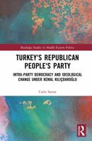 Turkey's Republican People's Party: Intra-Party Democracy and Ideological Change under Kemal Kiliçdaroglu (Routledge Studies in Middle Eastern Politics) 1041294182 Book Cover
