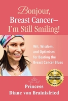 Bonjour, Breast Cancer - I'm Still Smiling!: Wit, Wisdom, and Optimism for Beating the Breast Cancer Blues 1732658609 Book Cover