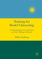 Training for Model Citizenship: An Ethnography of Civic Education and State-Making in Rwanda 1137584211 Book Cover