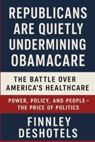Republicans are Quietly Undermining Obamacare: The Battle Over America's Healthcare || Power, Policy, and People - The Price of Politics. B0FMHTNSNP Book Cover