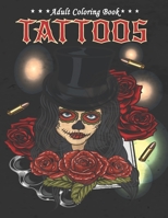 Tattoos Adult Coloring Book: A Coloring Book For Adult Relaxation With Over 50 Beautiful Modern Tattoo Designs Such As Sugar Skulls, Guns, Roses and More! Stress Relieving Coloring Books For Adults B088LJJP97 Book Cover