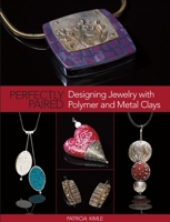 Perfectly Paired: Designing Jewelry With Polymer and Metal Clays 0871162946 Book Cover