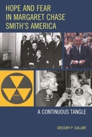 Hope and Fear in Margaret Chase Smith's America: A Continuous Tangle 0739179853 Book Cover