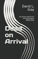 Dead on Arrival: The Seven Fatal Errors of Sola-Scriptura (Bible-Only) 1453765212 Book Cover