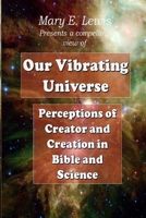 Our Vibrating Universe: Perceptions of Creator and Creation in Bible and Science B084DFYJ66 Book Cover