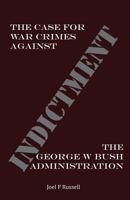 Indictment: The Case for War Crimes Against the George W Bush Administration 0692890238 Book Cover