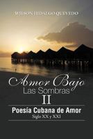Amor Bajo Las Sombras II: Poesia Cubano de Amor, Siglo XX y XXI 1463315260 Book Cover