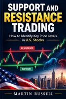 Support and Resistance Trading: How to Identify Key Price Levels in U.S. Stocks B0HN5H1W1P Book Cover