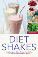 Diet Shakes: Easy Recipes to Turn Boring Diet Shakes into Delicious Weight Loss Drinks 1623152402 Book Cover