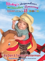 Wesley's Stupendous, Spectacular, Amazing, Wild Ride to Heaven B0BHC2314W Book Cover