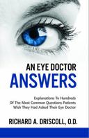 An Eye Doctor Answers: Explanations To Hundreds Of The Most Common Questions Patients Wish They Had Asked 0984847200 Book Cover