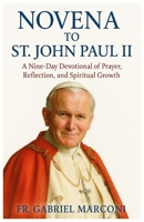 NOVENA TO ST. JOHN PAUL II: A Nine-Day Devotional of Prayer, Reflection, and Spiritual Growth. B0GN95KZG4 Book Cover