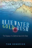Bluewater Gold Rush/The Odyssey of a California Sea Urchin Diver 0967793432 Book Cover