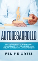 Autodesarrollo: Una Gu�a Completa Sobre C�mo Desarrollar Tus Habilidades Para Hablar En P�blico y Autosuperaci�n (Self Development Spanish Version) 1951103572 Book Cover