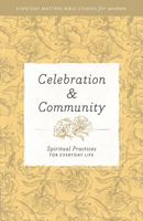 Celebration and Community: Spiritual Practices for Everyday Life 1619705737 Book Cover