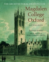 The Architectural Drawings of Magdalen College: A Catalogue 0199248664 Book Cover