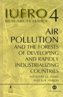 Air Pollution and the Forests of Developing and Rapidly Industrializing Countries: Report No. 4 of the IUFRO Task Force on Environmental Change (Iufro Research Series, No. 5) 0851994814 Book Cover