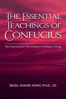 The Essential Teachings of Confucius: My Yearning for The Wisdom of Master Kong B0GZKPCC1J Book Cover
