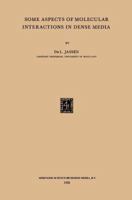 Some Aspects of Molecular Interactions in Dense Media 9401756848 Book Cover
