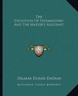 The Evolution Of Freemasonry And The Master's Assistant 1162810807 Book Cover