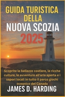 Guida Turistica Della Nuova Scozia 2025: Scopri la bellezza costiera, le ricche culture, le avventure all'aria aperta e i sapori locali nell'Ocean Pla B0FGHTC8ZZ Book Cover