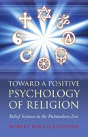 Toward a Positive Psychology of Religion: Belief Science in the Postmodern Era 1846944295 Book Cover
