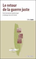 Le Retour de la Guerre Juste: Droit International, Epistemologie Et Ideologie Chez Carl Schmitt 2711623807 Book Cover