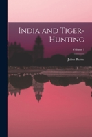 India and Tiger-Hunting; Volume 1 1015844332 Book Cover