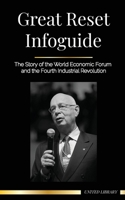 Great Reset Infoguide: The Story of the World Economic Forum and the Fourth Industrial Revolution 9493261611 Book Cover
