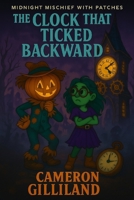The Clock That Ticketed Backward (Midnight Mischief With Patches) B0FDG8RK8M Book Cover