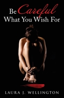 Be Careful What You Wish For 1949809935 Book Cover