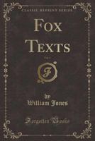 Fox Texts, Vol. 1 (Classic Reprint) 1331776821 Book Cover