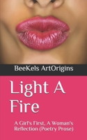 Light A Fire: A Girl's First, A Woman's Reflection (Poetry Prose) B086PLV4DY Book Cover