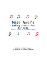 Miss Andi's Making French Fun For Kids 1721947744 Book Cover